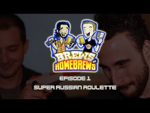Brews &amp; Homebrews, Ep. 1 - Super Russian Roulette